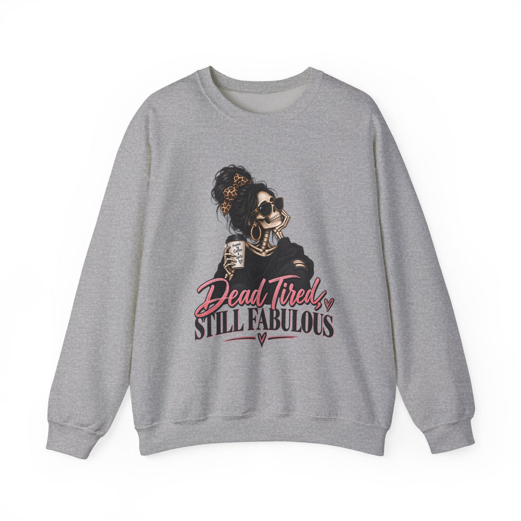 Crewneck Sweatshirt — "Dead Tired, Still Fabulous" Graphic