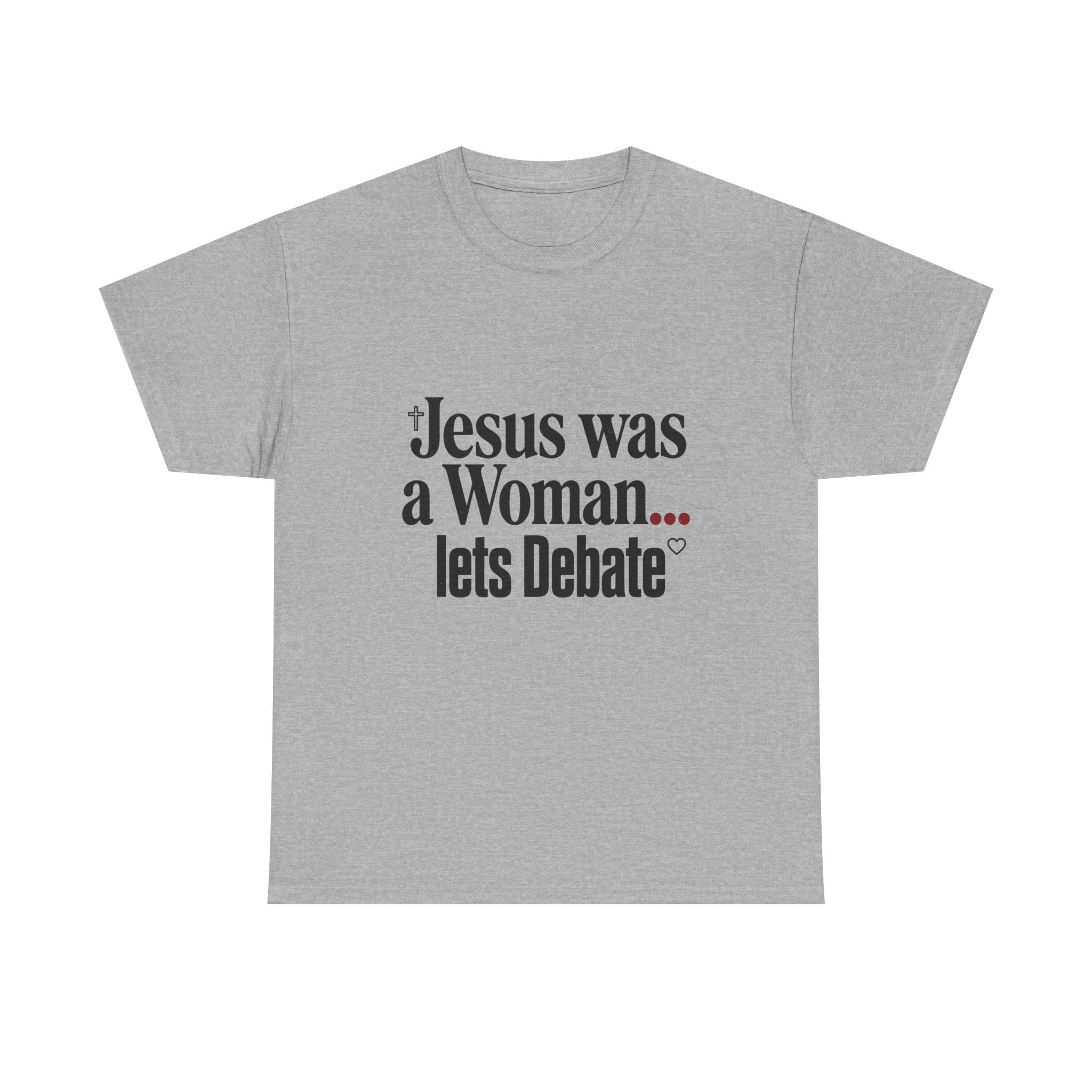 Jesus Was a Woman... Let's Debate T-Shirt
