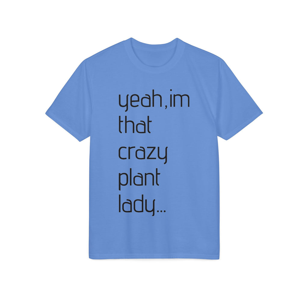 Crazy Plant Lady T-Shirt — "yeah, I'm that crazy plant lady... I talk to my plants and they listen"