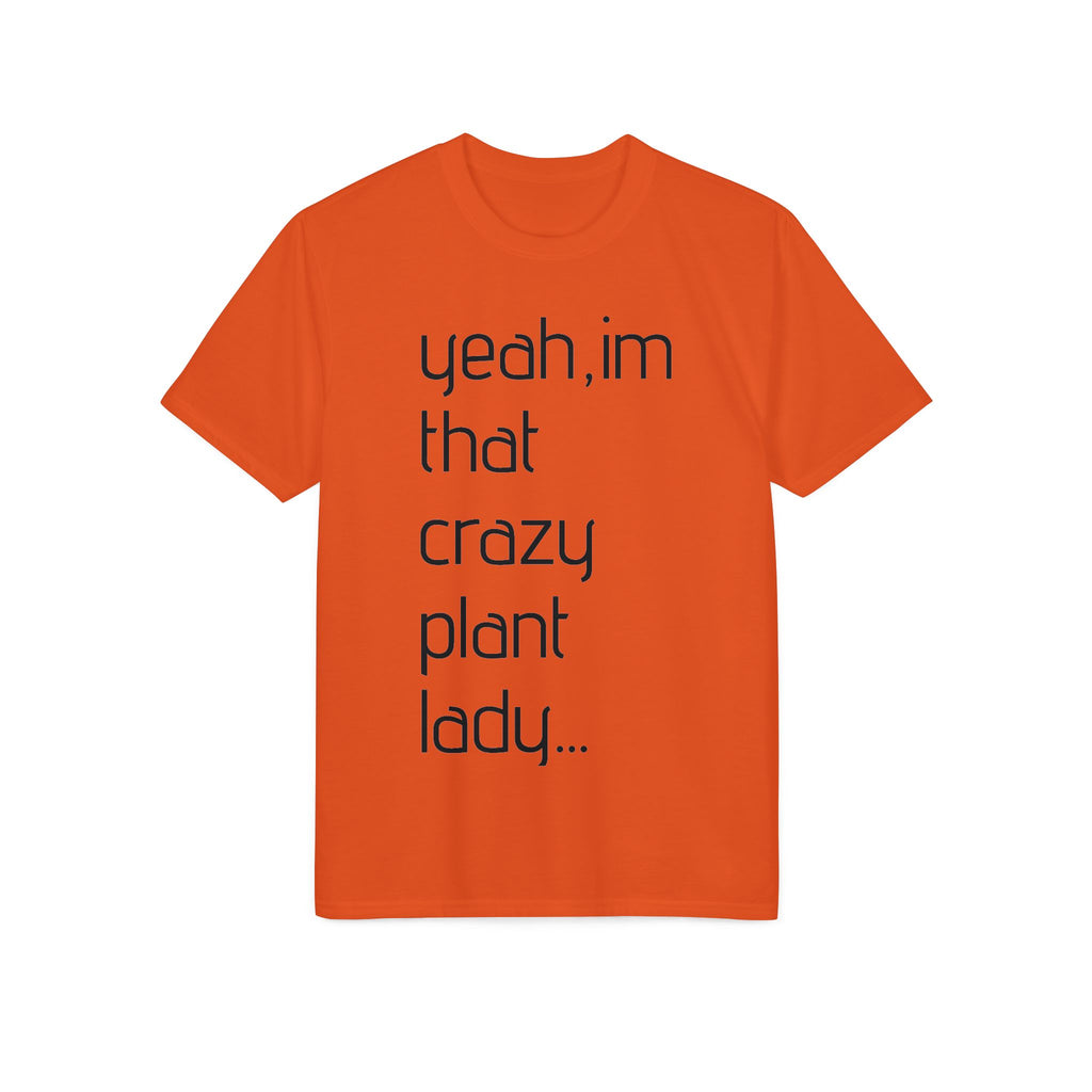 Crazy Plant Lady T-Shirt — "yeah, I'm that crazy plant lady... I talk to my plants and they listen"