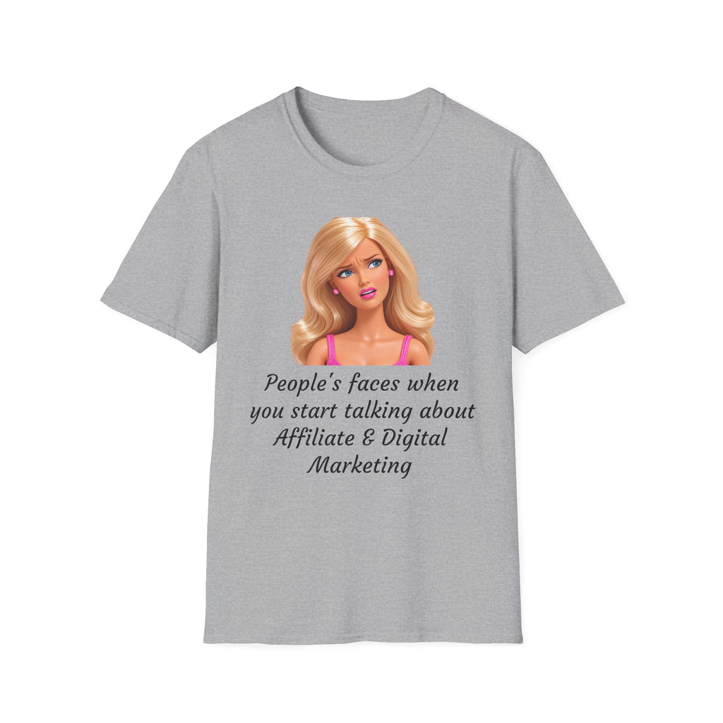 Barbie Meme T-Shirt — "People's faces when you start talking about Affiliate & Digital Marketing"