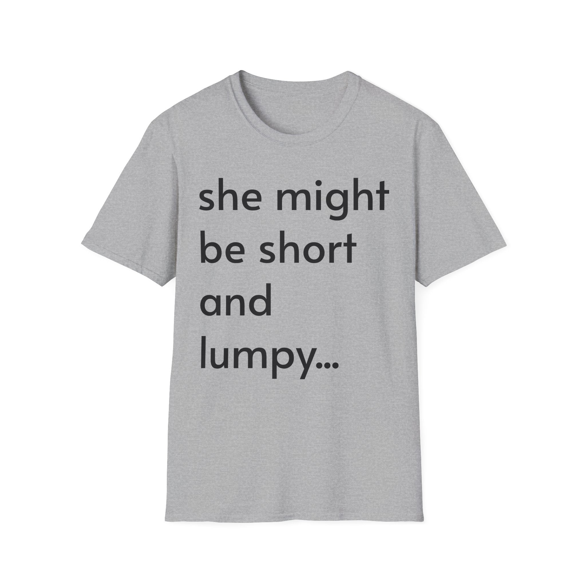 She Might Be Short and Lumpy T-Shirt — Funny Short Girl Tee