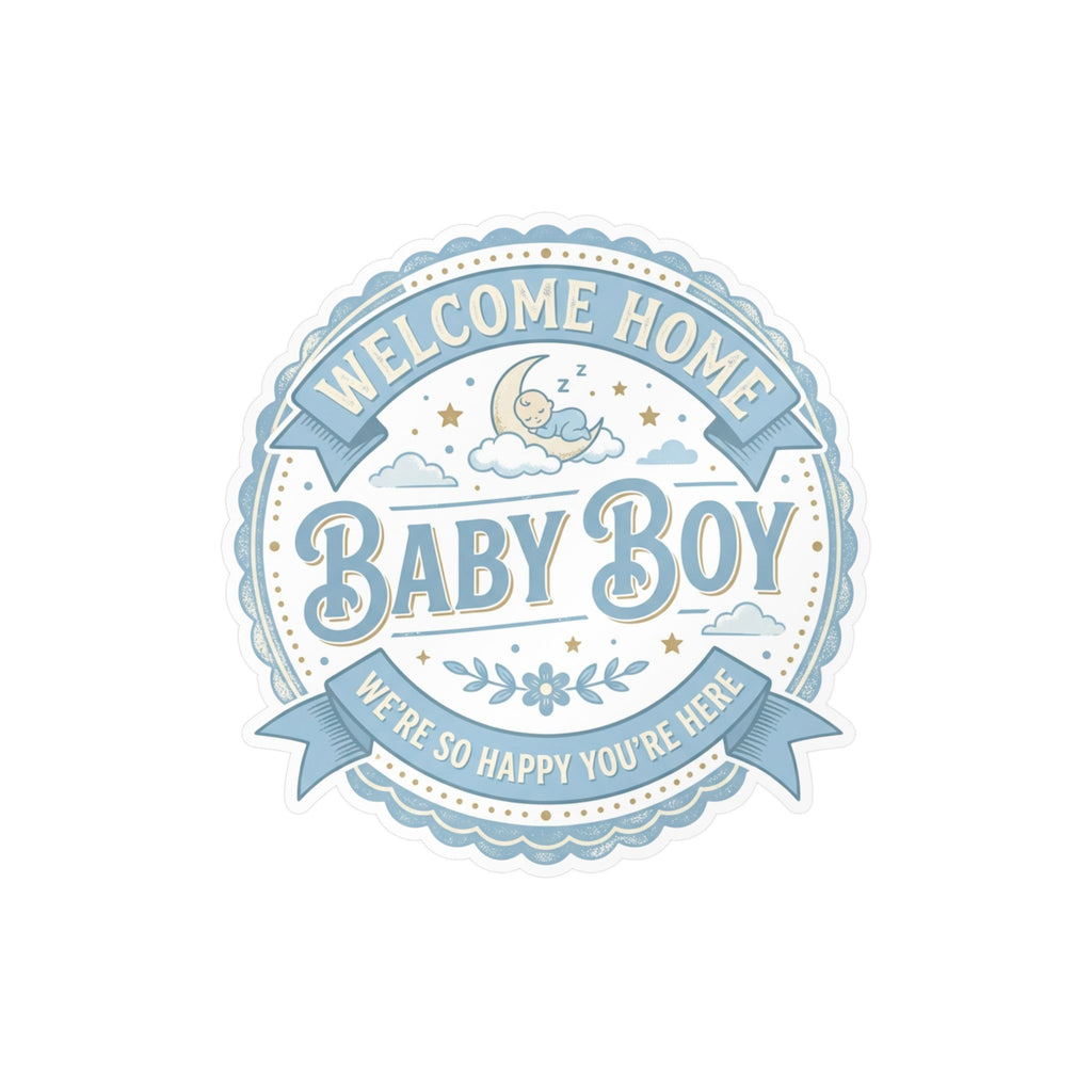 Baby Boy Welcome Home Vinyl Decal — Kiss-Cut Sticker (Newborn Nursery, Baby Shower Gift)