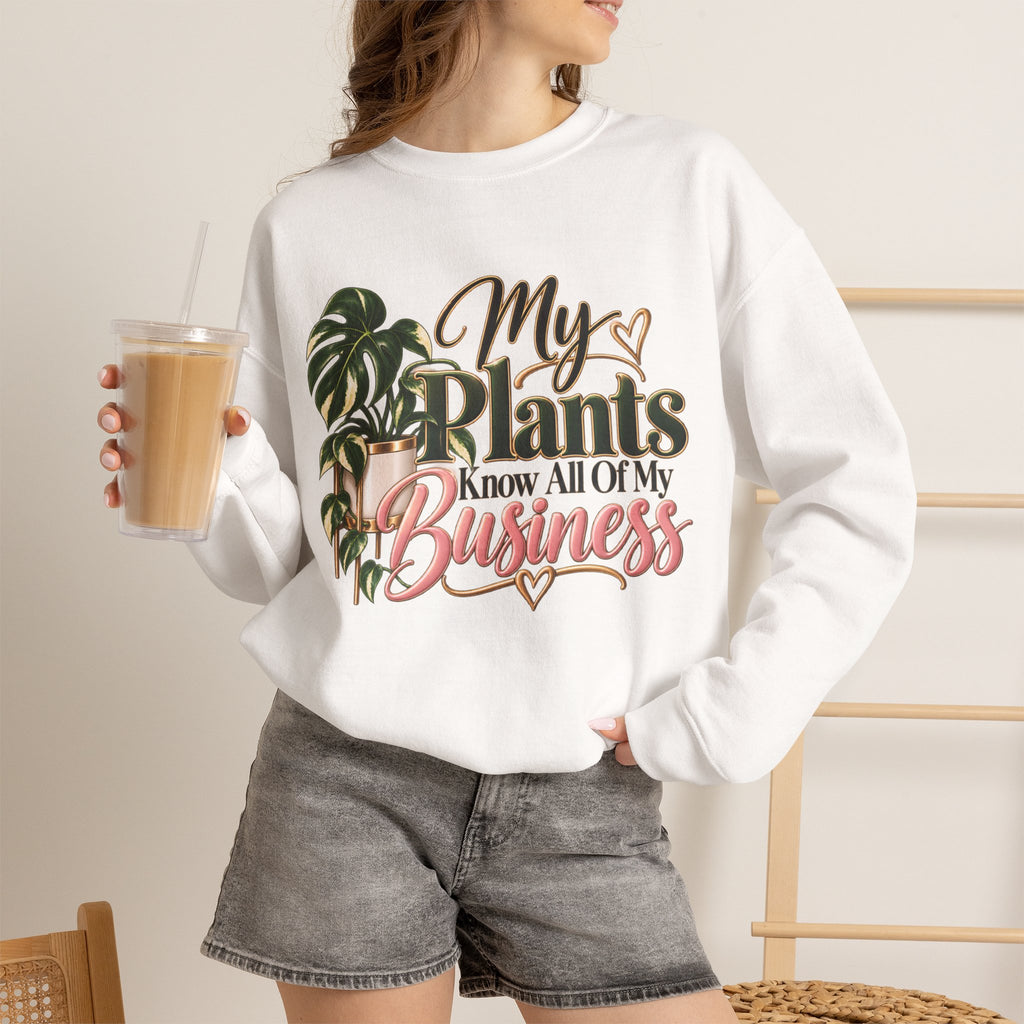 Plants Know All Of My Business Sweatshirt