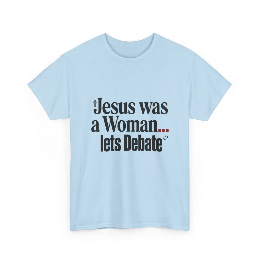 Jesus Was a Woman... Let's Debate T-Shirt