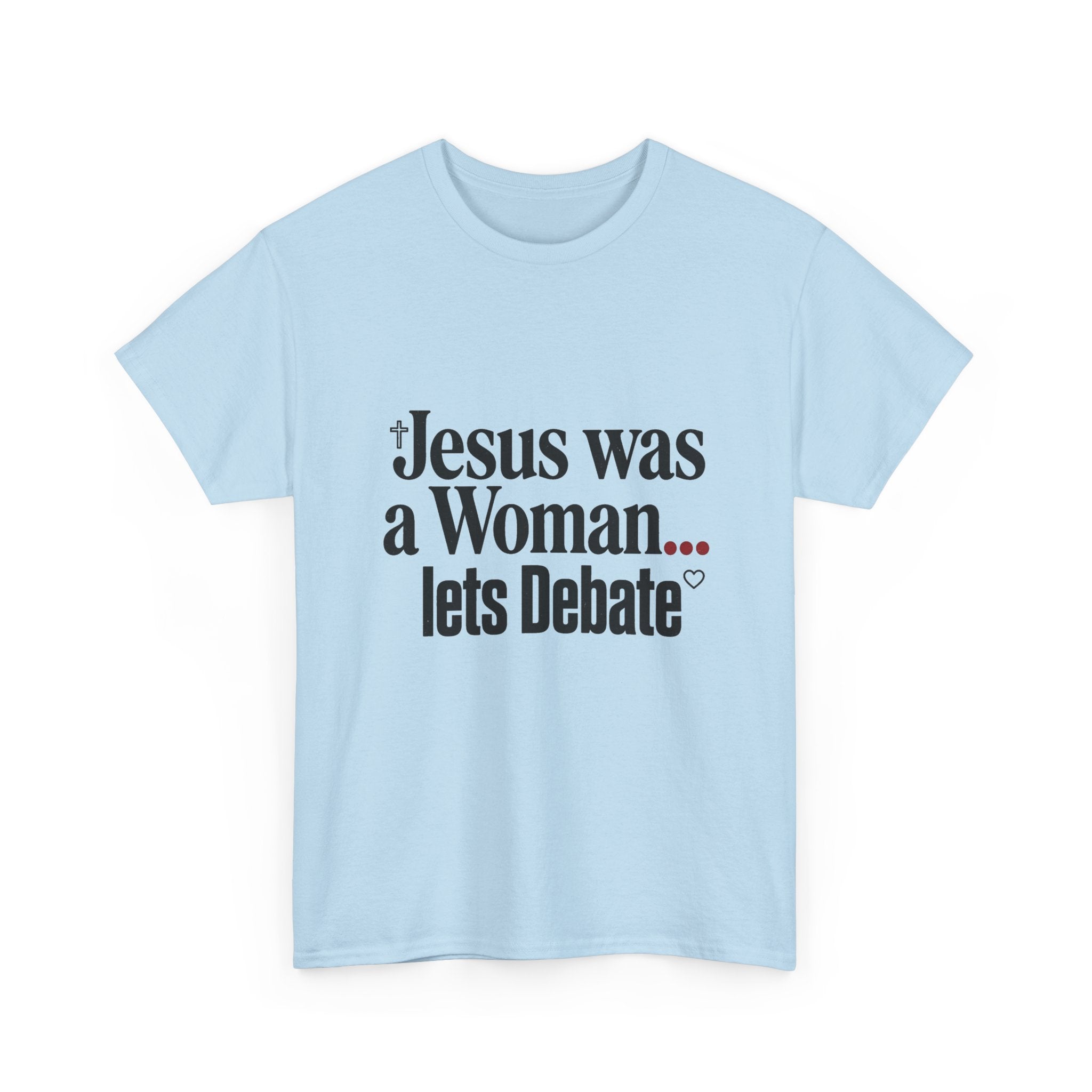 Jesus Was a Woman... Let's Debate T-Shirt