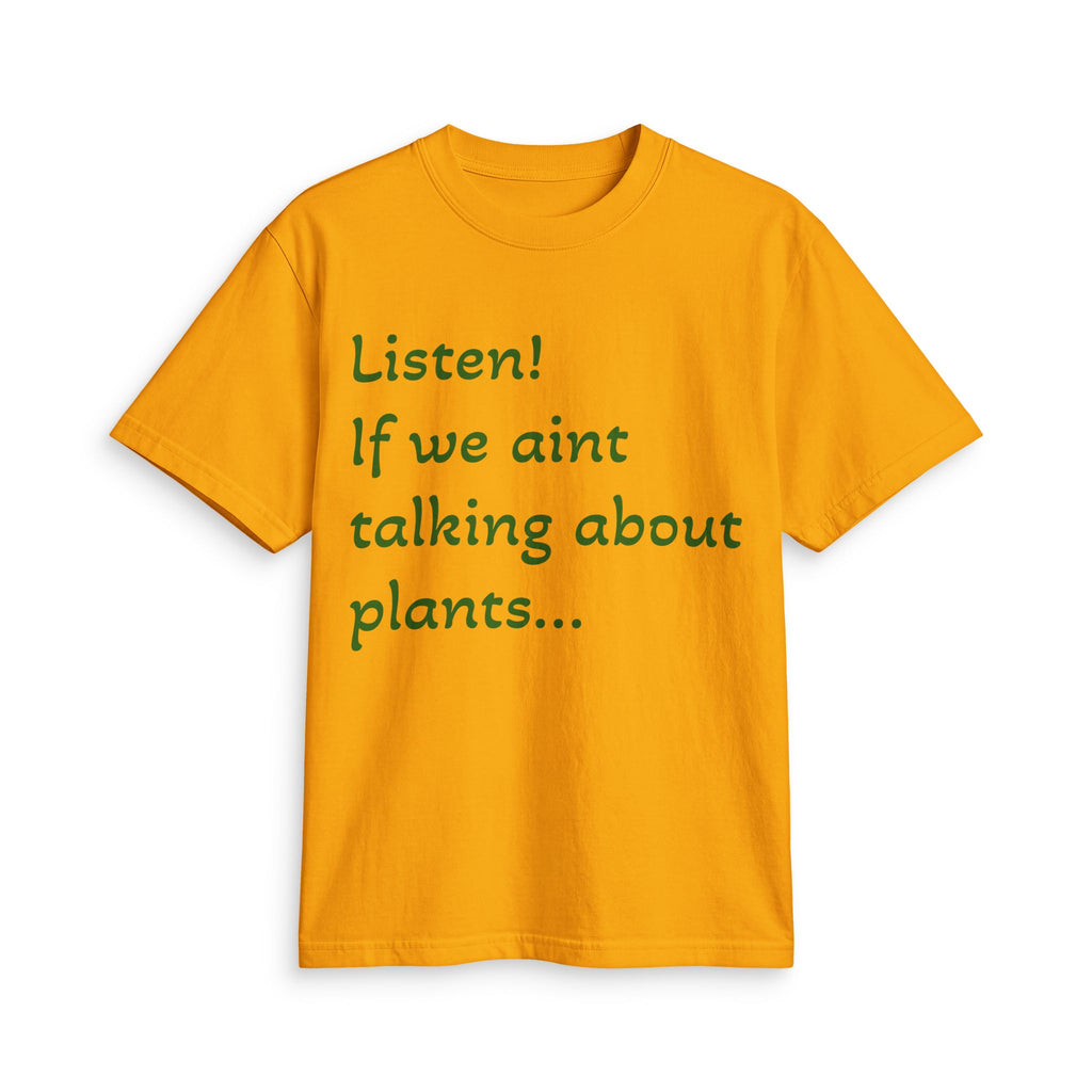 Plant Lover T-Shirt — "Listen! If we ain't talking about plants... I am walking away"