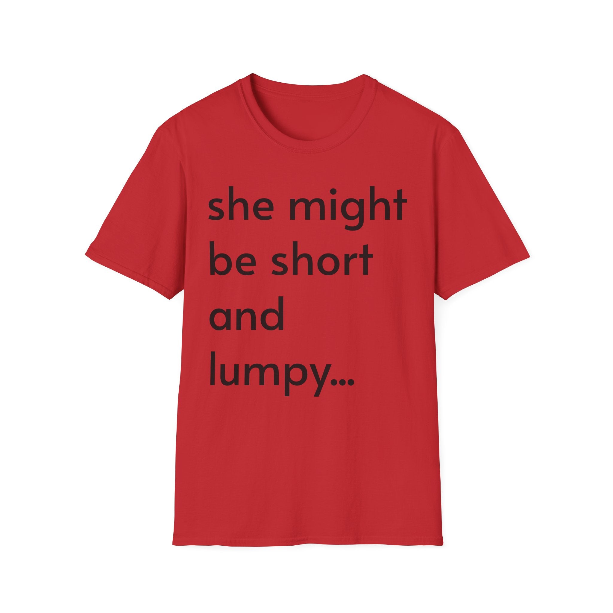 She Might Be Short and Lumpy T-Shirt — Funny Short Girl Tee