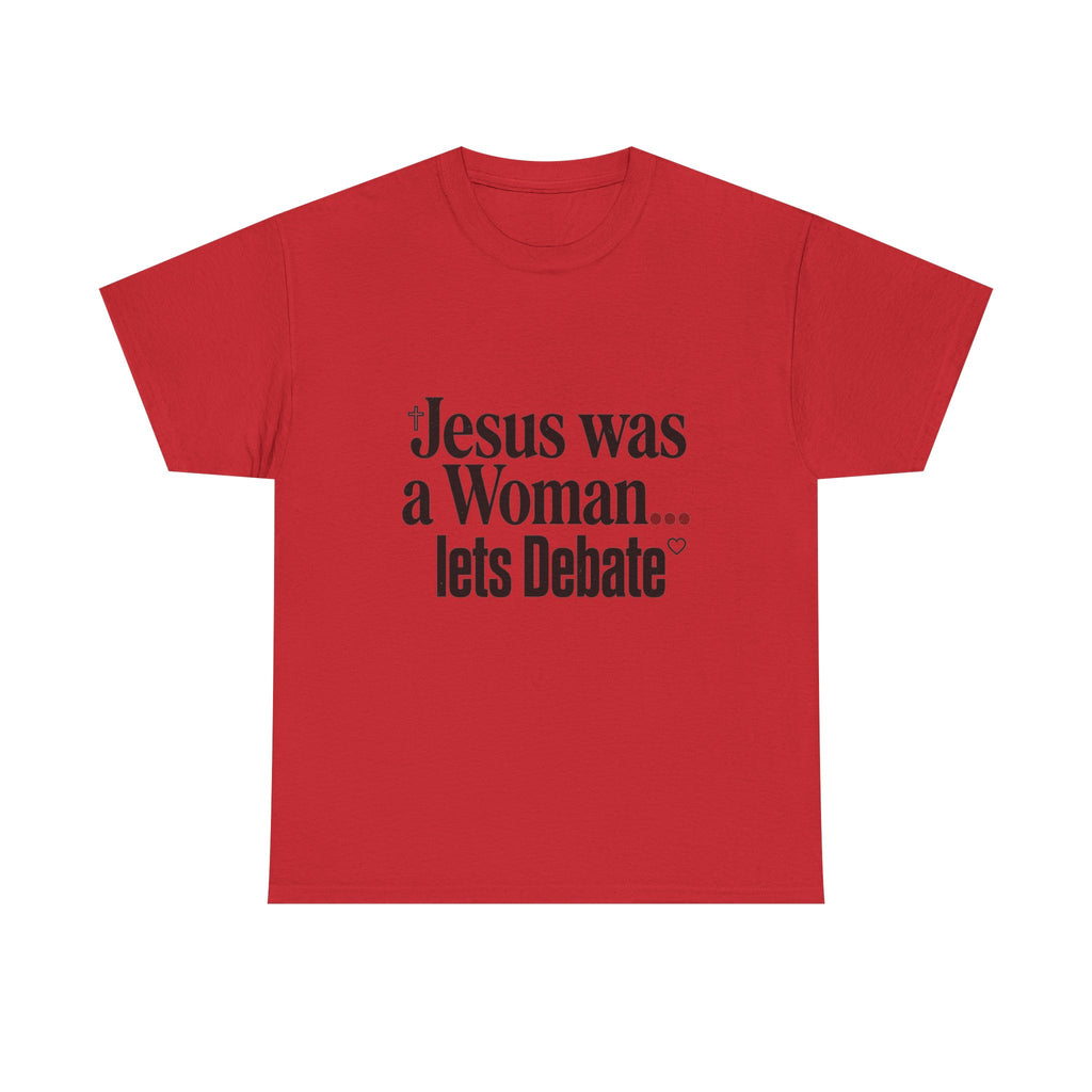 Jesus Was a Woman... Let's Debate T-Shirt