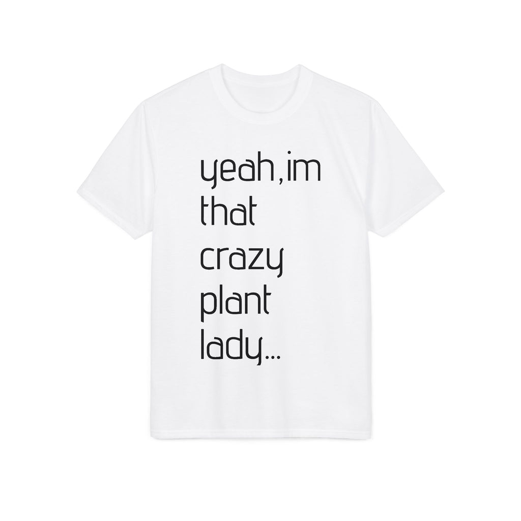Crazy Plant Lady T-Shirt — "yeah, I'm that crazy plant lady... I talk to my plants and they listen"
