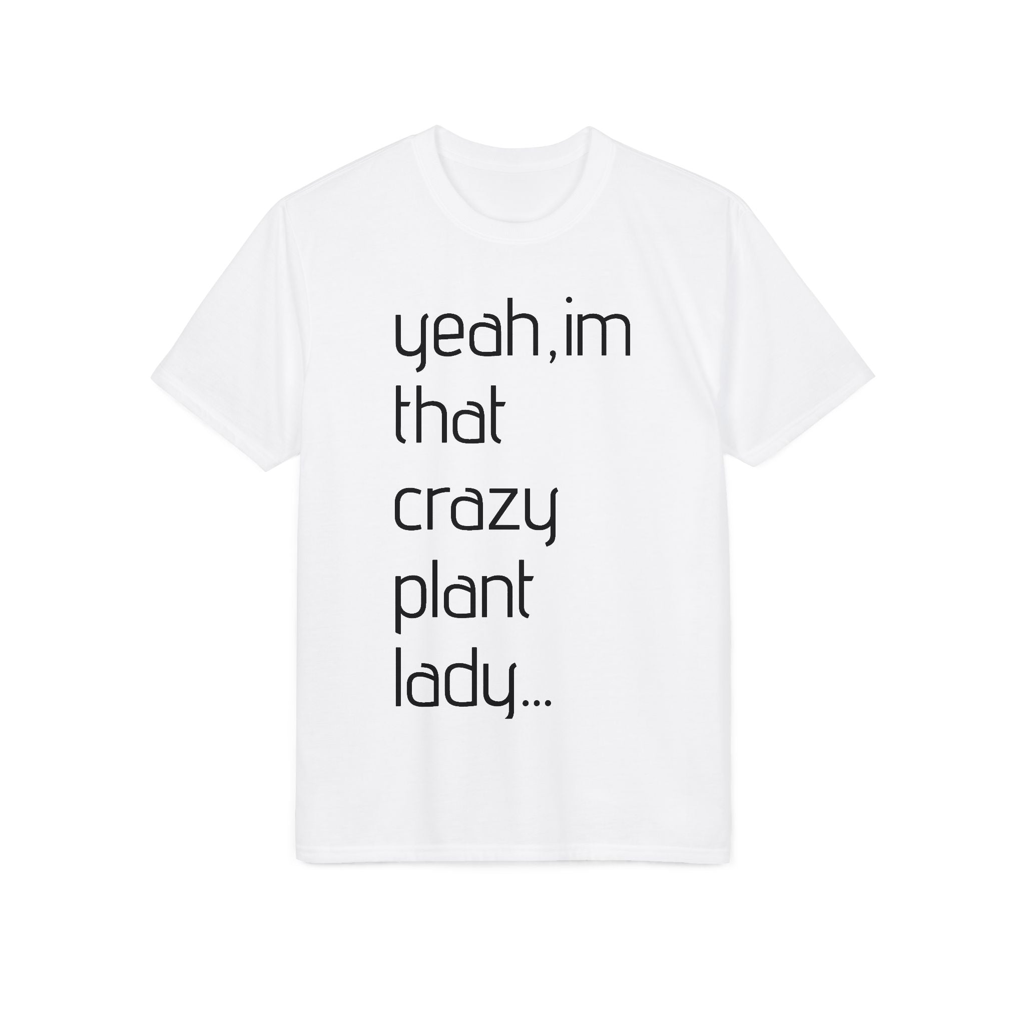 Crazy Plant Lady T-Shirt — "yeah, I'm that crazy plant lady... I talk to my plants and they listen"