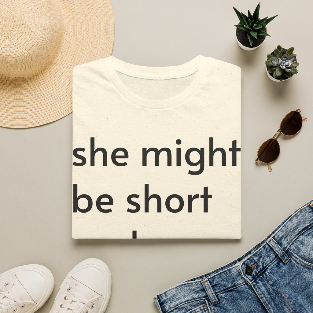 She Might Be Short and Lumpy T-Shirt — Funny Short Girl Tee